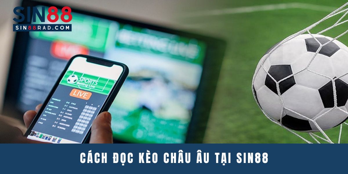 Cách đọc kèo Châu Âu tại Sin88