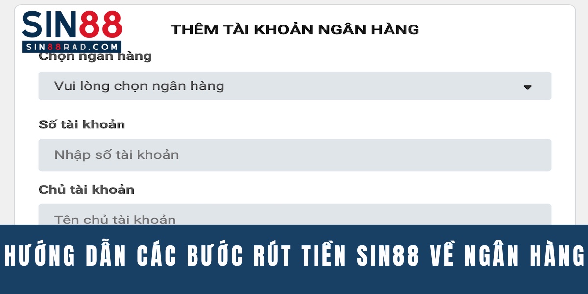 Hướng dẫn các bước rút tiền Sin88 về ngân hàng