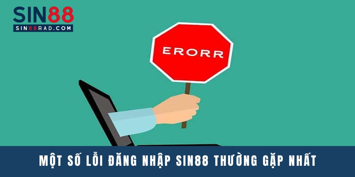 Một số lỗi đăng nhập tại Sin88 thường gặp nhất