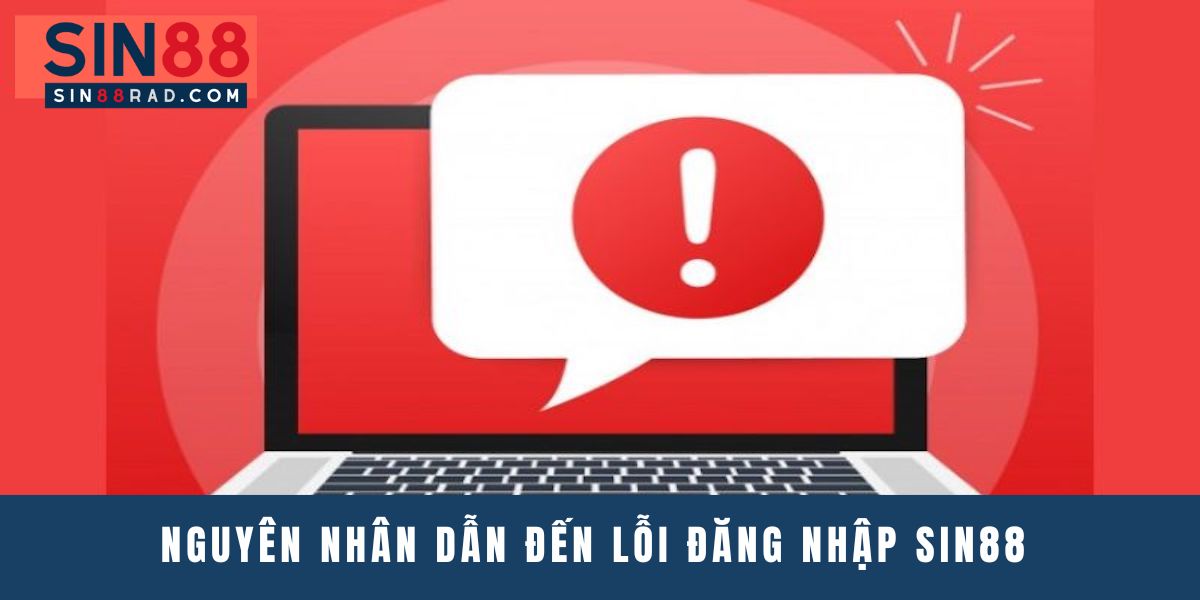 Nguyên nhân dẫn đến lỗi đăng nhập tại SIN88