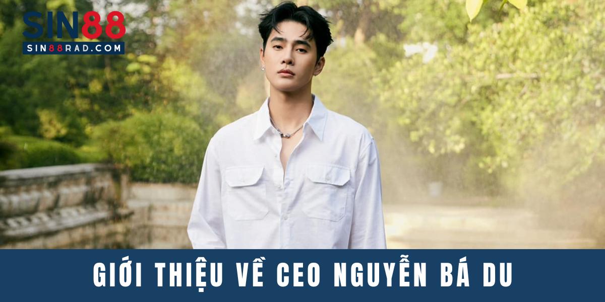 Đôi nét về CEO Nguyễn Bá Du