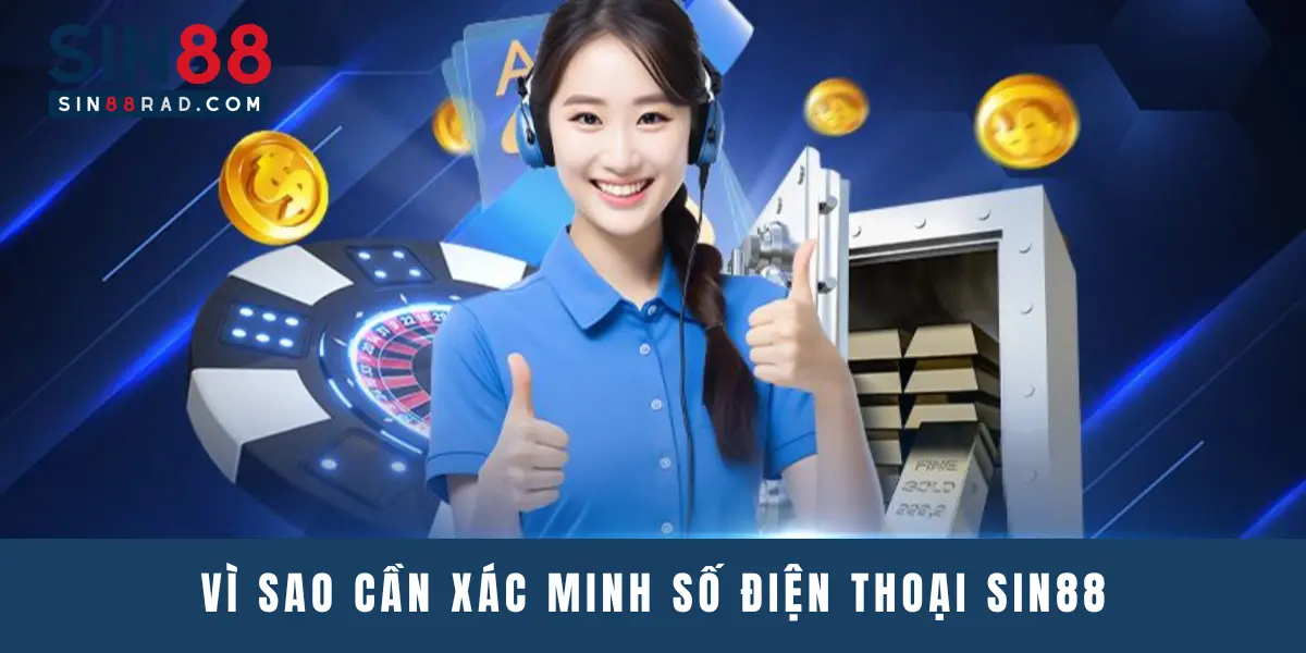 Vì sao cần xác minh số điện thoại Sin88